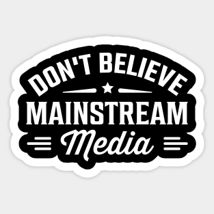 Don't Believe Mainstream Media Sticker